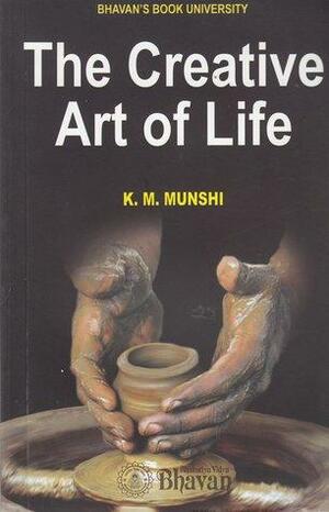 The Creative Art of Life by Kanaiyalal Maneklal Munshi