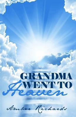 Grandma Went to Heaven by Amber Richards