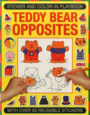 Sticker and Color-In Playbook: Teddy Bear Opposites: With Over 50 Reusable Stickers by Michael Johnstone