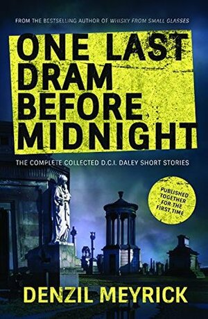 One Last Dram Before Midnight: The Complete D.C.I. Daley Short Stories (A DCI Daley Thriller) by Denzil Meyrick