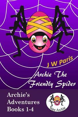 Archie The Friendly Spider 4 Book Bundle: Kids Short Story Books by J. W. Paris