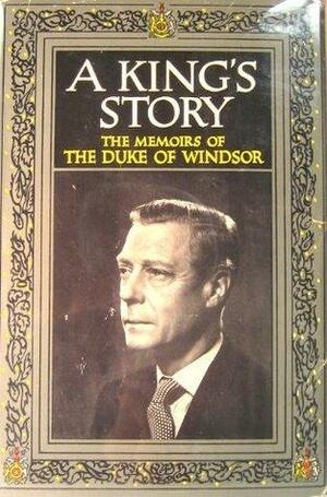 A King's StoryThe Memoirs of the Duke of Windsor by Edward Windsor