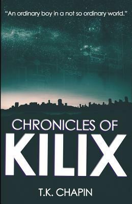 Chronicles Of Kilix by T.K. Chapin