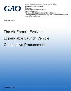 The Air Force's Evolved Expendable Launch Vehicle Competitive Procuremen by U. S. Government Accountability Office