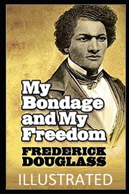 My Bondage and My Freedom (Illustrated) by Frederick Douglass