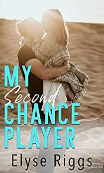 My Second Chance Player: A Romantic Comedy by Elyse Riggs