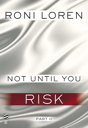 Not Until You Part II: Not Until You Risk by Roni Loren