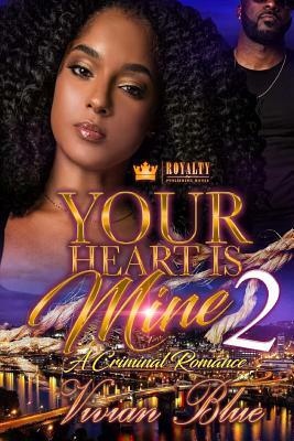 Your Heart Is Mine 2: A Criminal Romance by Vivian Blue