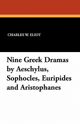 Nine Greek Dramas by Aeschylus, Sophocles, Euripides and Aristophanes by 