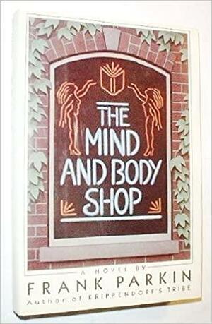 The Mind and Body Shop by Frank Parkin