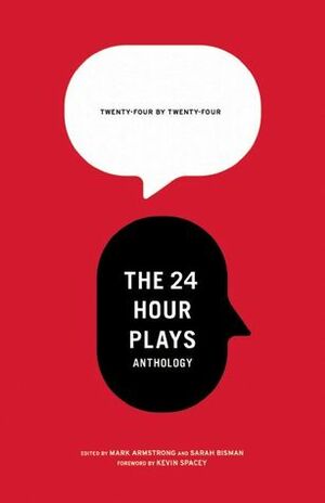 24 by 24: The 24 Hour Plays Anthology by Mark Armstrong, Sarah Bisman