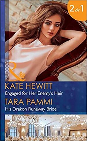 Engaged for Her Enemy's Heir / His Drakon Runaway Bride by Tara Pammi, Kate Hewitt