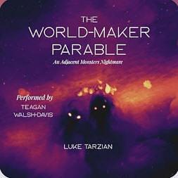 The World Maker Parable by Luke Tarzian