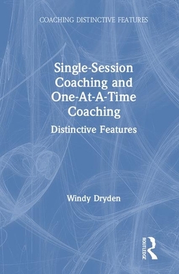 Single-Session Coaching and One-At-A-Time Coaching: Distinctive Features by Windy Dryden