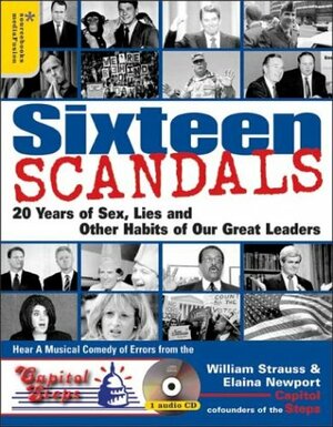 Sixteen Scandals: 20 Years of Sex, Lies and Other Habits of Our Great Leaders by William Strauss