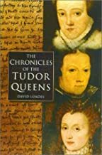 Chronicles of the Tudor Queens by David Loades