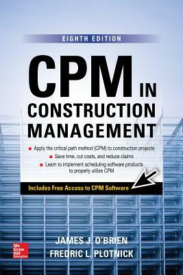 CPM in Construction Management, Eighth Edition by James J. O'Brien, Fredric L. Plotnick