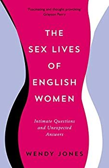 Women Talk Sex: Intimate Interviews and Unexpected Answers by Wendy Jones