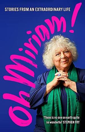 Oh Miriam!: Stories from an Extraordinary Life by Miriam Margolyes