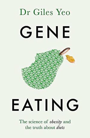 Gene Eating: The Science of Obesity and the Truth About Diets by Giles Yeo