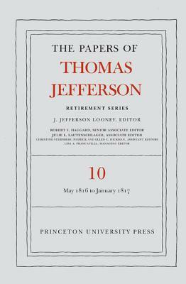 The Papers of Thomas Jefferson: Retirement Series, Volume 10: 1 May 1816 to 18 January 1817 by Thomas Jefferson