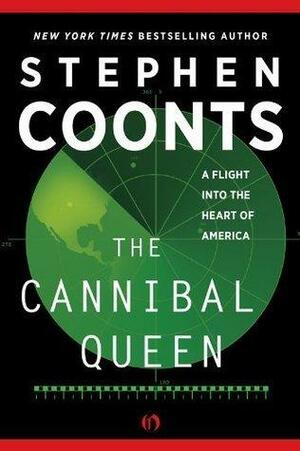 The Cannibal Queen: A Flight Into the Heart of America by Stephen Coonts, Stephen Coonts