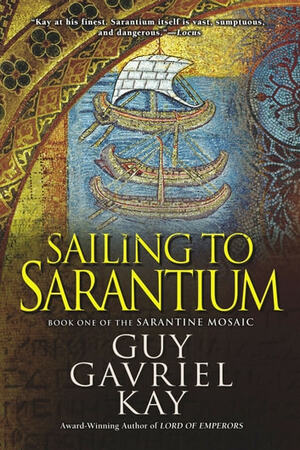 Sailing to Sarantium by Guy Gavriel Kay