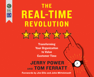 The Real-Time Revolution: Transforming Your Organization to Value Customer Time by Jerry Power, Tom Ferratt