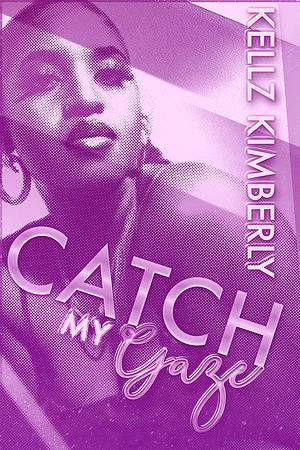 Catch My Gaze: A St. Rowe Urban Romance by Kellz Kimberly