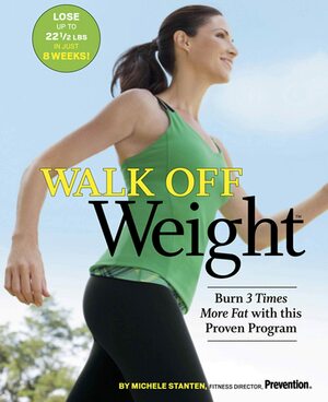 Walk Off Weight: Burn 3 Times More Fat with This Proven Program by Michele Stanten