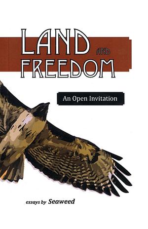 Land and Freedom: An Open Invitation by Seaweed