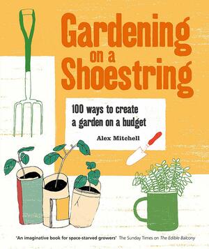 Gardening on a Shoestring by Alex Mitchell
