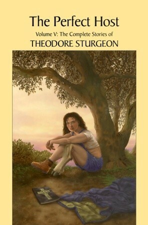 The Complete Stories of Theodore Sturgeon, Volume 5: The Perfect Host by Theodore Sturgeon, Paul Williams, Larry McCaffery