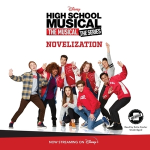 High School Musical: The Musical: The Series: The Novelization by Sarah Nathan