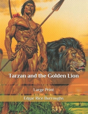 Tarzan and the Golden Lion: Large Print by Edgar Rice Burroughs