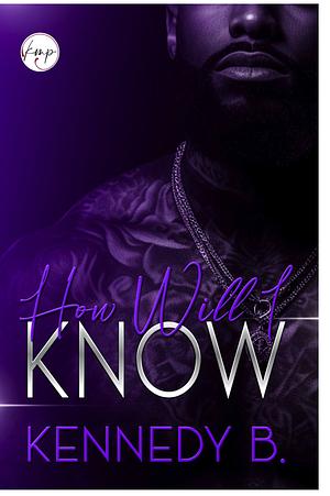 How Will I Know by Kennedy B.
