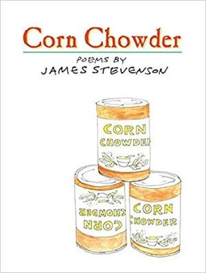 Corn Chowder: Poems by James Stevenson