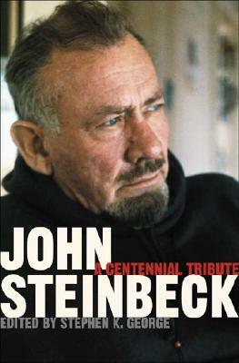 John Steinbeck: A Centennial Tribute by Stephen K. George