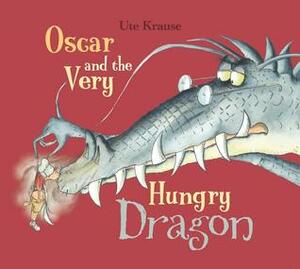 Oscar and the Very Hungry Dragon by Ute Krause