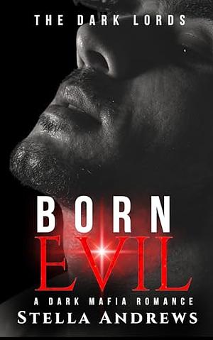 Born Evil: A Dark Mafia Romance (The Dark Lords Book 4) by Stella Andrews