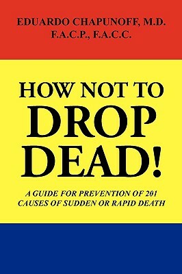 How Not to Drop Dead! by Eduardo Chapunoff, Dr Eduardo Chapunoff, Lsi