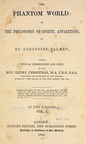 The phantom world, or, The philosophy of spirits, apparitions, &c. by Antoine Augustin Calmet, Antoine Augustin Calmet