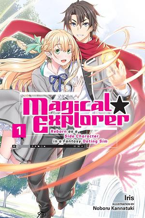 Magical Explorer, (Light Novel) Vol. 1: Reborn as a Side Character in a Fantasy Dating Sim by Iris ., Iris .