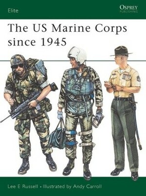 The US Marine Corps since 1945 by Lee Russell, Andy Carroll