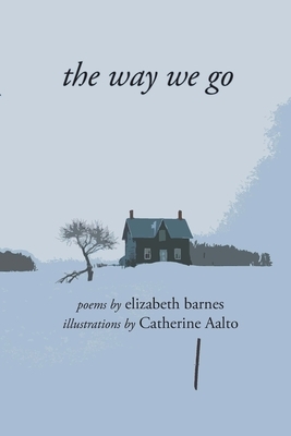 The way we go: poems by Elizabeth Barnes