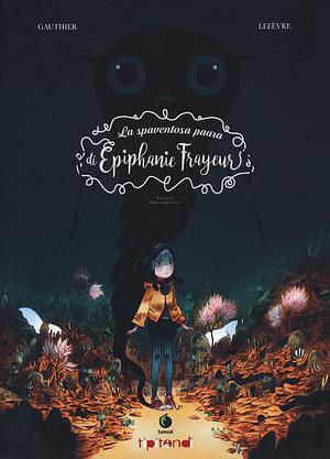 La spaventosa paura di Epiphanie Frayeur by Clément Lefèvre, Séverine Gauthier