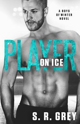 Player on Ice by S.R. Grey