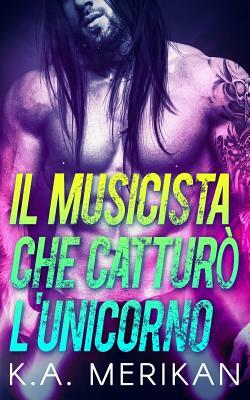 Il Musicista Che Cattur by K.A. Merikan
