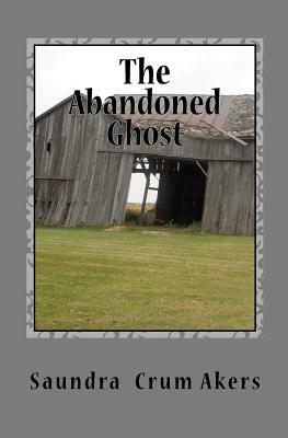 The Abandoned Ghost by Saundra Crum Akers