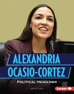 Alexandria Ocasio-Cortez: Political Headliner by Anna Leigh